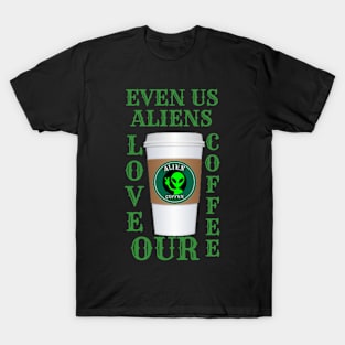 EVEN ALIENS LOVE THEIR COFFEE T-Shirt